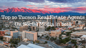 Top 20 Tucson Real Estate Agents on Social Media in 2018