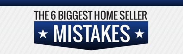 6 Biggest Home Seller Mistakes