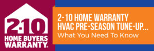 2-10 Home Warranty HVAC Pre-Season Tune Up… What You Need To Know