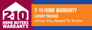 2-10 Home Warranty… Luxury Package