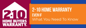 2-10 Home Warranty… “Even If”