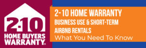 2-10 Home Warranty… Business Use and Short-Term Airbnb Rentals